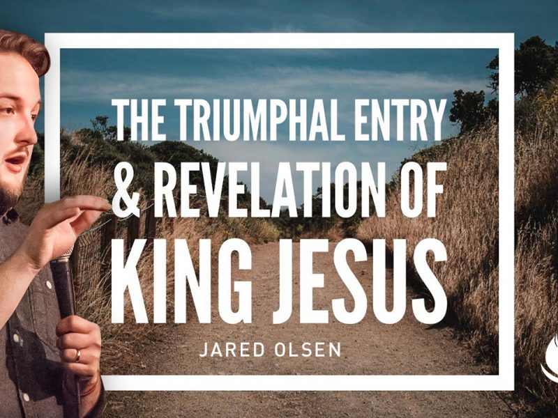 Jesus’ Triumphal Entry & Revelation of King Jesus